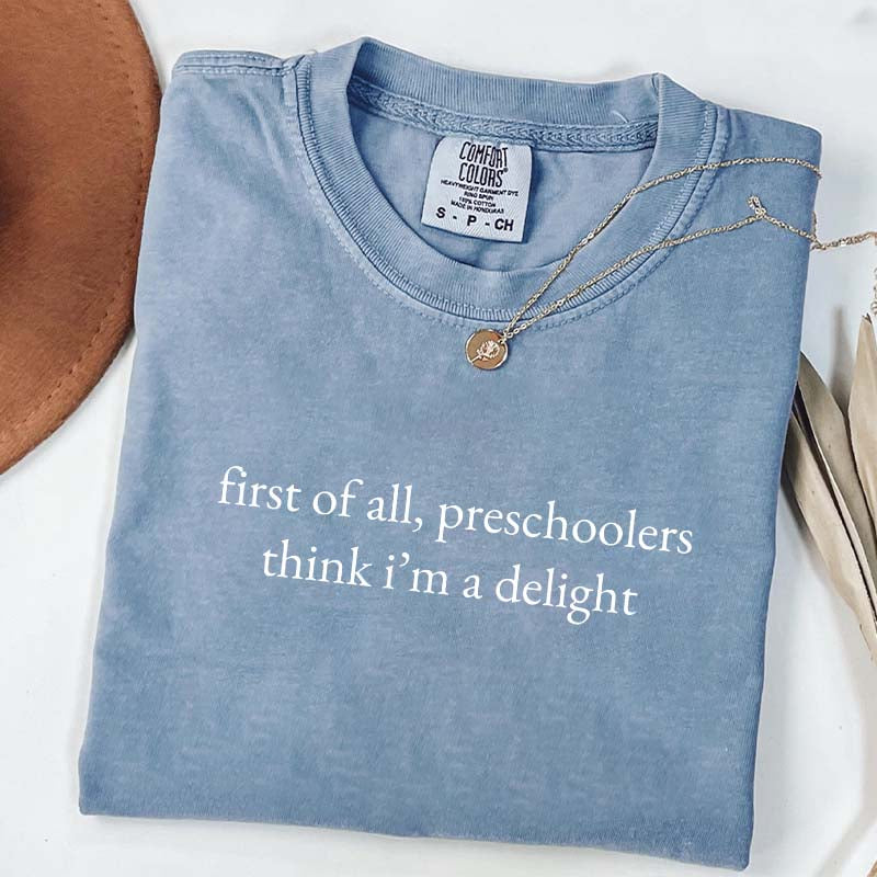 First Of All Preschoolers Think I'm A Delight Minimalist T-Shirt
