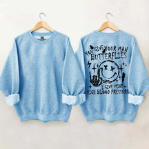 You Give Your Man Butterflies I Give Mine High Blood Pressure Sweatshirt