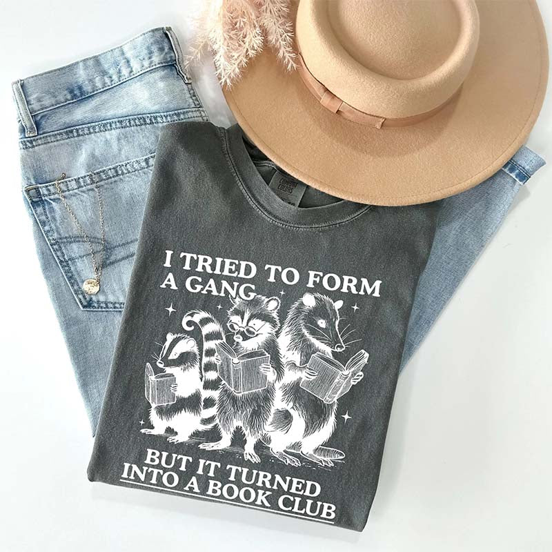 I Tried to Form A Gang But It Turned Into A Book Club T-Shirt