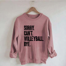 Sorry Can't Volleyball Bye Sweatshirt