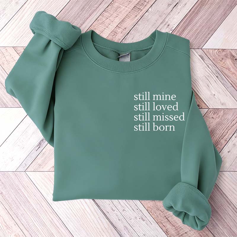 Still Mine Loved Missed Born Sweatshirt