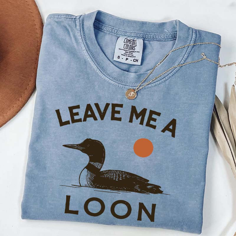Leave Me A Loon T-Shirt