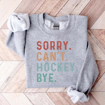 Sorry Can't Hockey Bye Game Day Sweatshirt