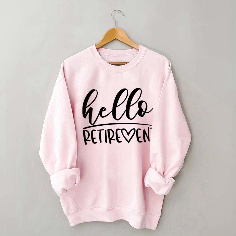 Hello Retirement Cute Retire Sweatshirt