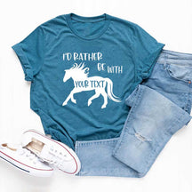 Custom Horse I'd Rather Be With My Horse T-Shirt