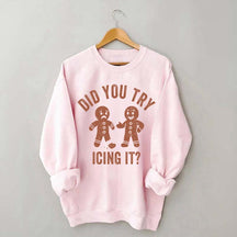 Did You Try Icing It  Sweatshirt