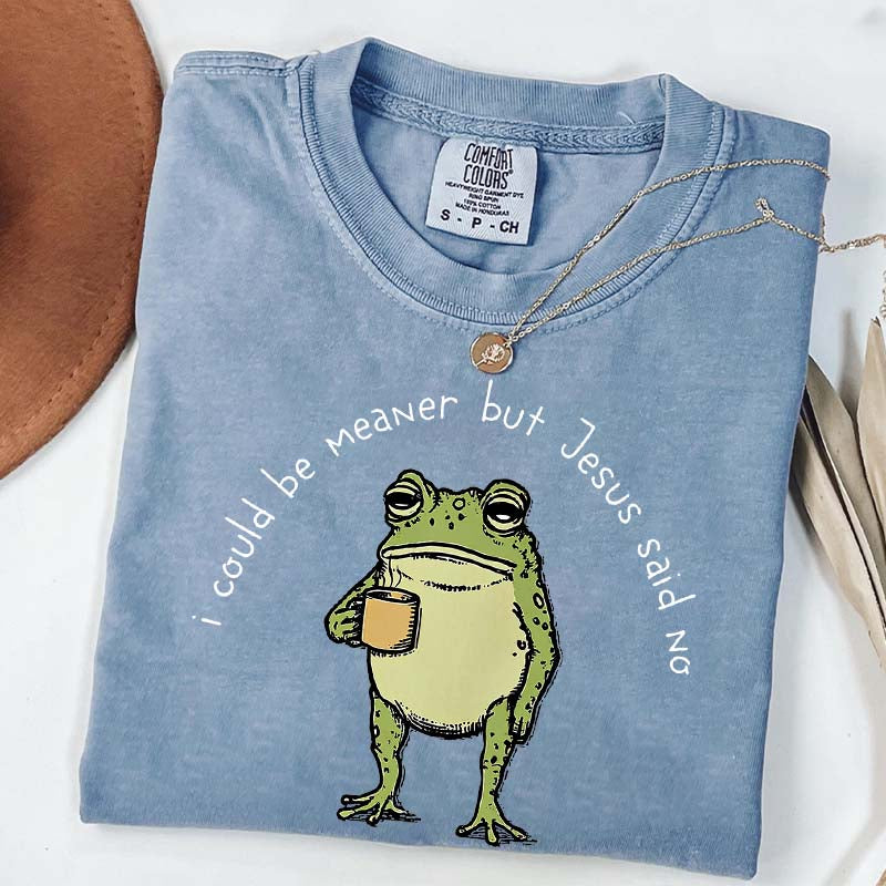 I Could Be Meaner But Jesus Said No Funny Religous T-Shirt