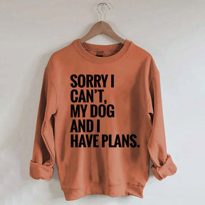 Sorry I Can't My Dog And I Have Plants Sweatshirt