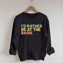 I'd Rather Be At The Barn Sweatshirt