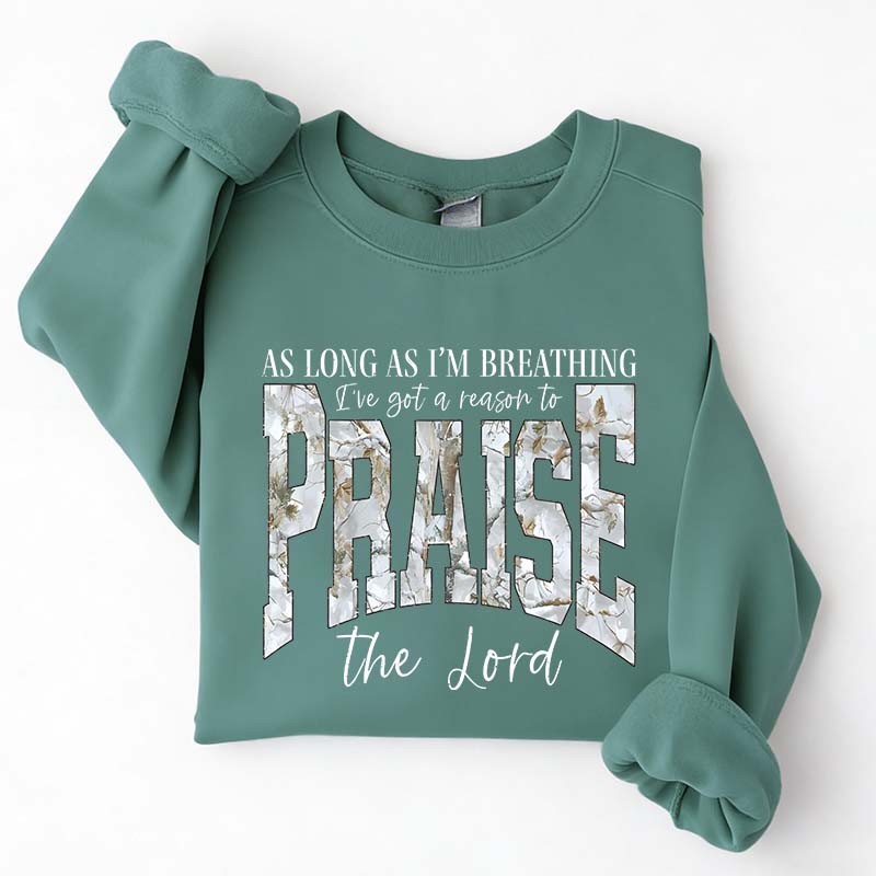 As Long As I'm Breathing I've Got a Reason To Praise Sweatshirt