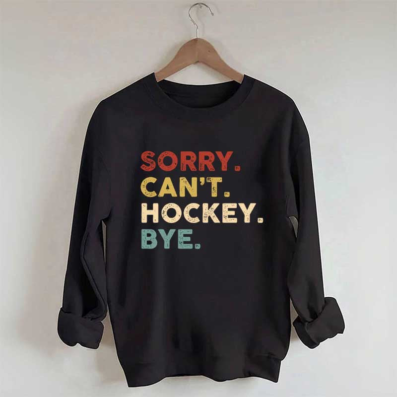 Retro Sorry Can't Hockey Bye Sweatshirt