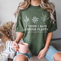 I Think I Have Enough Plants Lover T-Shirt