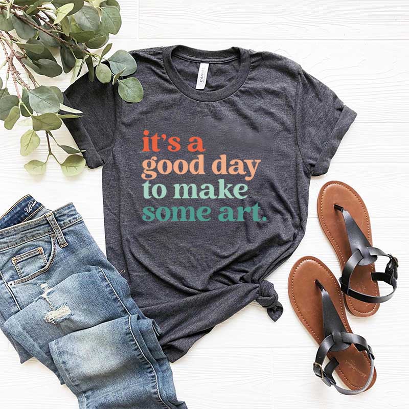 It's a Good Day To Make Some Art T-Shirt