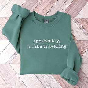 Apparently I Like Traveling Sweatshirt