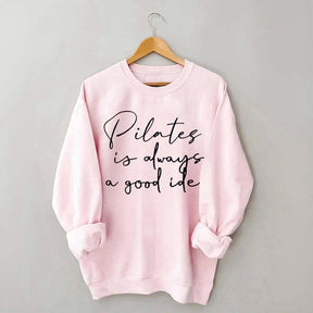 Pilates Is Always A Good Idea Sweatshirt