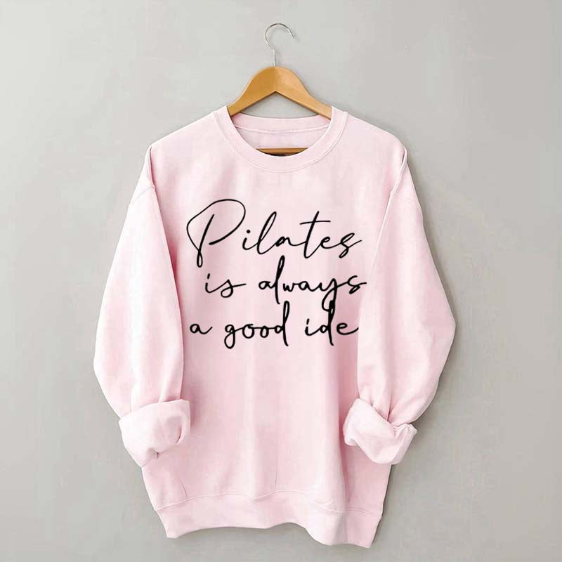 Pilates Is Always A Good Idea Sweatshirt