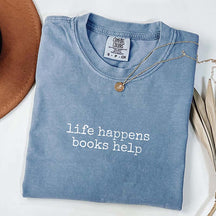 Comfort Colors Life Happens Books Help T-Shirt