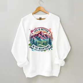 Life Is Better By The Mountains Sweatshirt