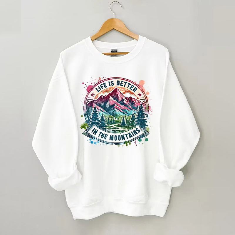 Life Is Better By The Mountains Sweatshirt