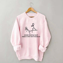 Some People Just Need A Pat On The Back Sarcastic Women Sweatshirt