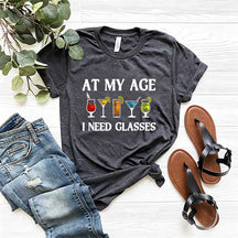 At My Age I Need Glasses Gift Cool Cocktail Glass Joke T-Shirt