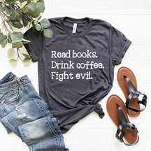 Read Books Drink Coffee Fight Evil T-Shirt