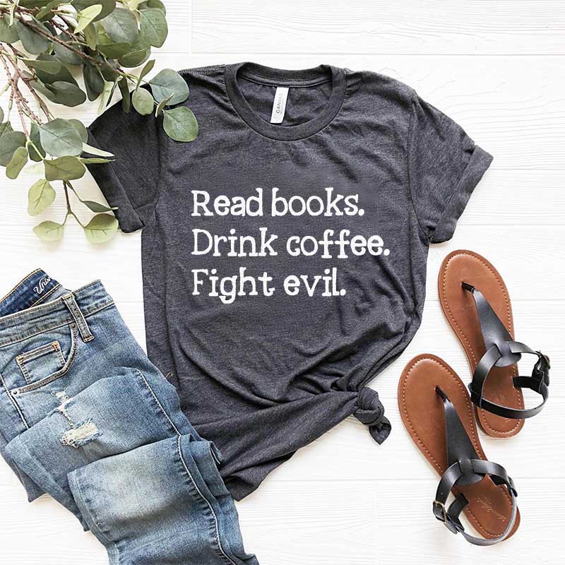 Read Books Drink Coffee Fight Evil T-Shirt