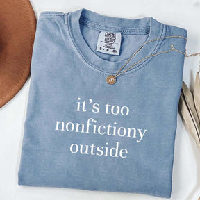 It's Too Nonfictiony Outside Fiction Reader T-Shirt