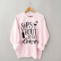 Sips Bout To Go On Wine Sweatshirt
