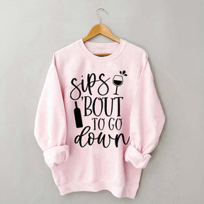 Sips Bout To Go On Wine Sweatshirt
