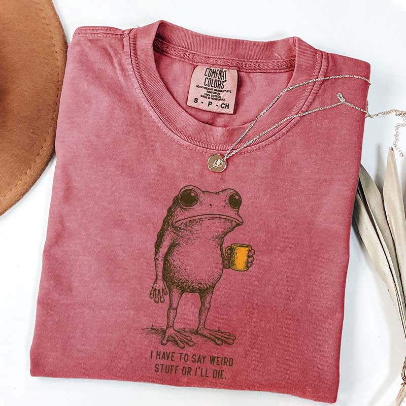 I Have to Say Weird Stuff Or I'll Die Frog Drinking Coffee T-Shirt