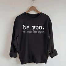 Be You The World Will Adjust Sweatshirt