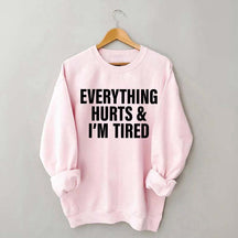 Everything Hurts & I'm Tired Workout Sweatshirt