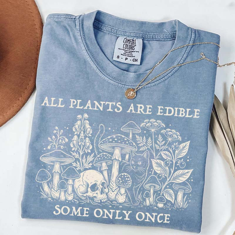 All Plants Are Edible Some Only Once Gardening T-Shirt