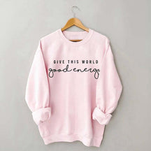Give This World Good Energy Sweatshirt
