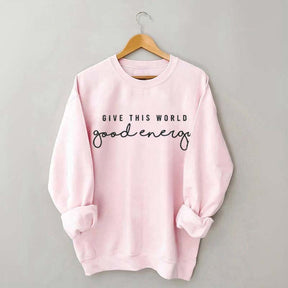 Give This World Good Energy Sweatshirt