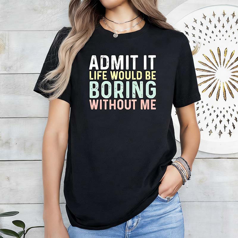 Sarcastic Admit It Sassy T-Shirt