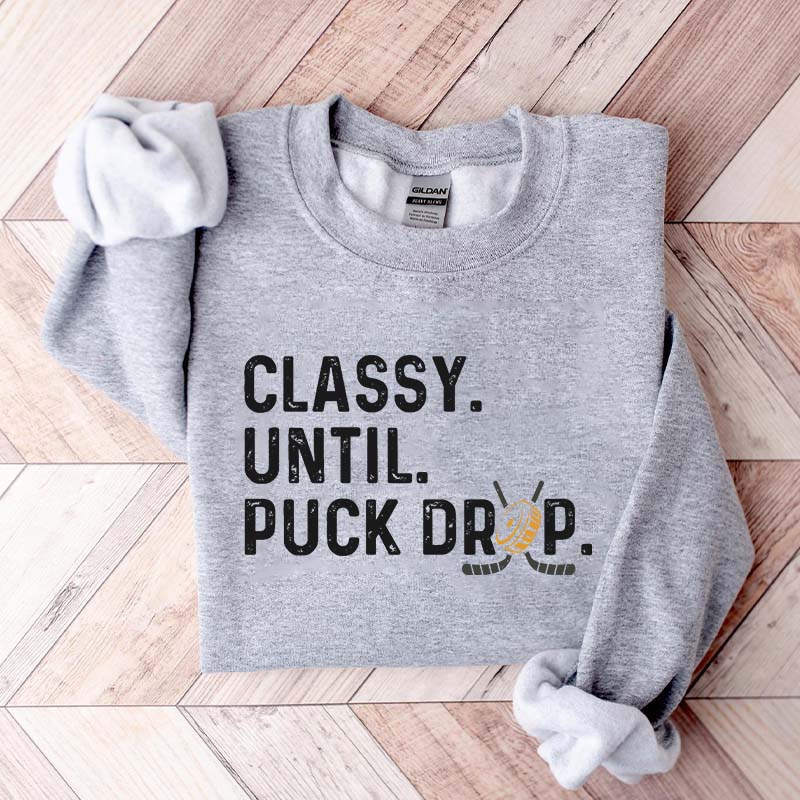 Hockey Game Day Classy Until Puck Drop Sweatshirt