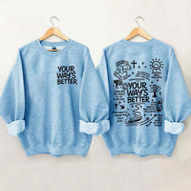 Your Way Is Better Proverbs 16:9 Friends and Family Sweatshirt