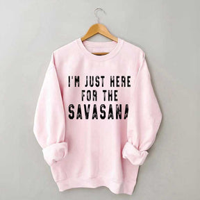 I'm Just Here For The Savasana Yoga Sweatshirt