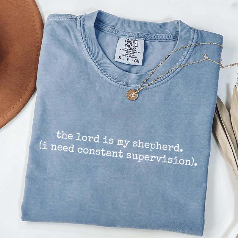 The Lord is My Shepherd I Need Constant Supervision Faith T-Shirt