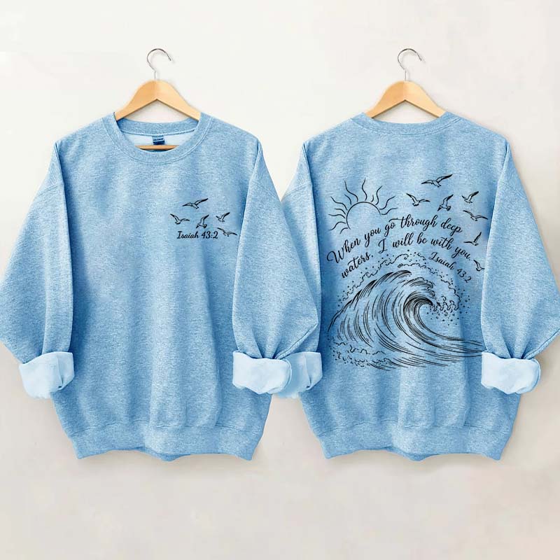 When You Go Through Deep Waters Sweatshirt