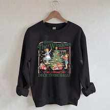 From The Windows To The Walls I'm About To Deck These Halls Sweatshirt