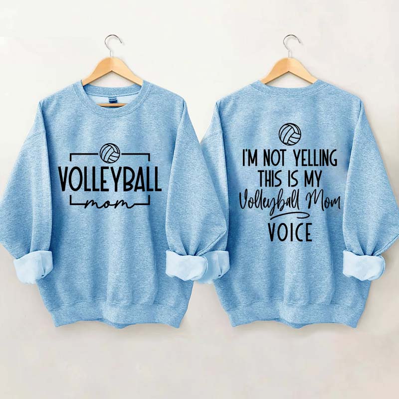 I'm Not Yelling This Is My Voice Volleyball Mom Sweatshirt