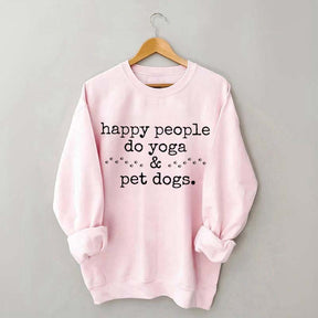 Happy People Do Yoga & Pet Dogs Sweatshirt