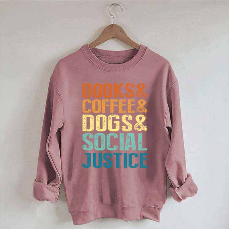 Books Coffee Dogs Social Justice, Dog Lover Sweatshirt
