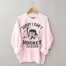Sorry I Can't Hockey Season Sweatshirt