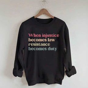 When Injustice Becomes Law Resistance Becomes Duty Sweatshirt