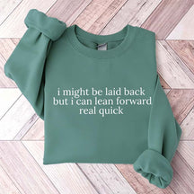 I Might Be Laid Back But I Can Lean Forward Real Quick Sweatshirt