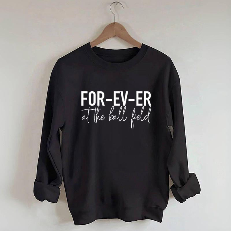 Forever at the Ball Field Sweatshirt